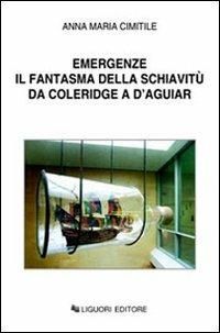 Emergenze. Il fantasma della schiavitù da Coleridge a D'Aguiar - Anna M. Cimitile - copertina