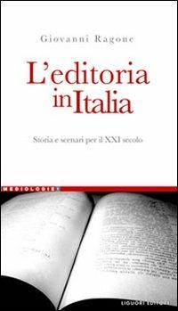 L' editoria in Italia. Storia e scenari per il XXI secolo - Giovanni Ragone - copertina