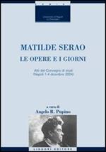 Matilde Serao. Le opere e i giorni. Atti del Convegno di studi (Napoli, 1-4 dicembre 2004)