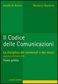 Il codice delle comunicazioni. La disciplina dei contenuti e dei mezzi - Astolfo Di Amato,Marianna Quaranta - copertina