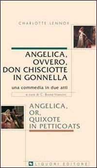Angelica, ovvero, don Chisciotte in gonnella-Angelica, or, Quixote in petticoats. Una commedia in due atti - Charlotte Lennox - copertina