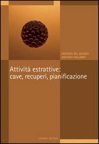 Attività estrattive: cave, recuperi, pianificazione. Il P.r.a.e. della regione Campania - Antonio Del Gaudio,Antonio Vallario - copertina