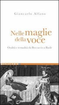 Nelle maglie della voce. Oralità e testualità da Boccaccio a Basile - Giancarlo Alfano - copertina