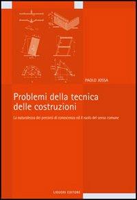 Problemi della tecnica delle costruzioni. La naturalezza dei percorsi di conoscenza e il ruolo del senso comune - Paolo Jossa - copertina