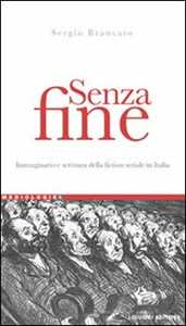 Libro Senza fine. Immaginario e scrittura della fiction seriale in italia Sergio Brancato