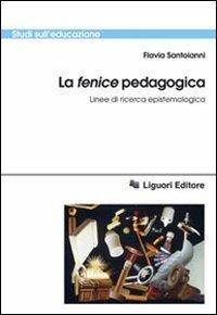 La «fenice» pedagogica. Linee di ricerca epistemologica - Flavia Santoianni - copertina
