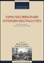 Napoli nell'immaginario letterario dell'Italia unita. Atti del Convegno (Napoli, 6-9 novembre 2006)