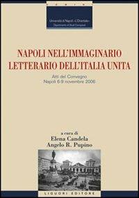 Napoli nell'immaginario letterario dell'Italia unita. Atti del Convegno (Napoli, 6-9 novembre 2006) - copertina