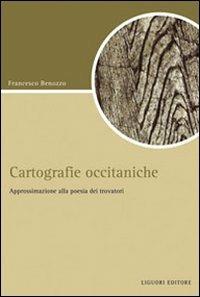 Cartografiche occitaniche. Approssimazione alla poesia dei trovatori - Francesco Benozzo - copertina
