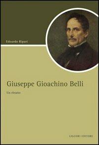 Giuseppe Gioacchino Belli. Un ritratto - Edoardo Ripari - copertina