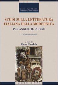 Studi sulla letteratura italiana della modernità. Per Angelo R. Pupino. Primo Novecento-Dal secondo Novecento ai giorni nostri - copertina