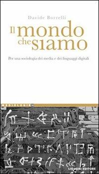 Il mondo che siamo. Per una sociologia dei media e dei linguaggi digitali - Davide Borrelli - copertina