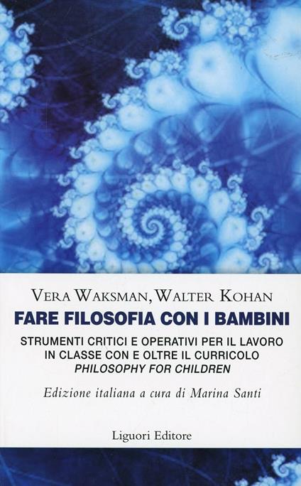 Fare filosofia con i bambini. Strumenti critici e operativi per il lavoro in classe con e oltre il curricolo «philosophy for children» - Vera Waksman,Walter O. Kohan - copertina