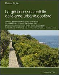 La gestione sostenibile delle aree urbane costiere. Limiti ed opportunità della certificazione Emas nell'esperienza comunitaria MedCoast.net - Marina Rigillo - copertina