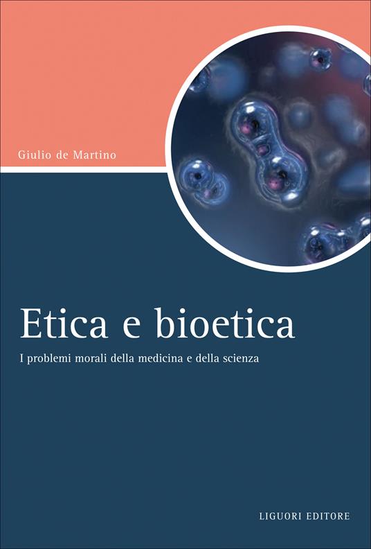 Etica e bioetica. I problemi morali della medicina e della scienza - Giulio De Martino - ebook