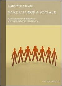 Fare l'Europa sociale. Dimensione sociale europea e welfare nazionali in relazione - Dario Verderame - copertina