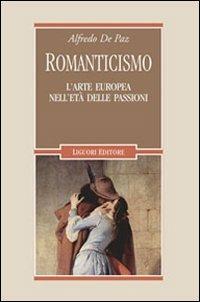 Romanticismo. L'arte europea nell'età delle passioni - Alfredo De Paz - copertina