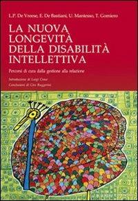 La nuova longevità della disabilità intellettiva. Percorsi di cura dalla gestione alla relazione - Luc P. De Vreese,Elisa De Bastiani,Tiziano Gomiero - copertina