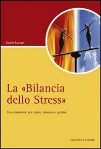 La «Bilancia dello stress». Uno strumento per capire, misurare e gestire - David Lazzari - copertina