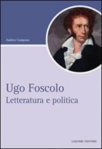 Ugo Foscolo. Letteratura e politica