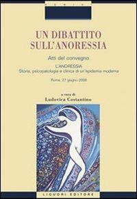 Un dibattito sull'anoressia. «L'anoressia. Storia, psicopatologia e clinica di un'epidemia moderna». Atti del convegno (Roma, 27 giugno 2008) - copertina