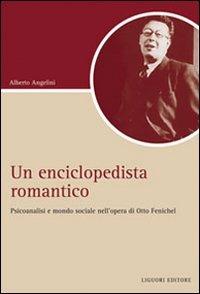 Un Enciclopedista romantico. Psicoanalisi e società nell'opera di Otto Fenichel - Alberto Angelini - copertina
