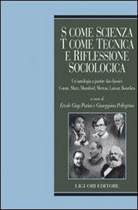 S come scienza, T come tecnica e riflessione sociologica. Un'antologia a partire dai classici: Comte, Marx, Mumford, merton, Latour, Bordieu - copertina