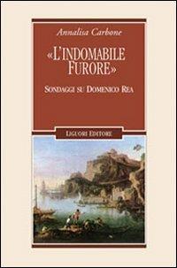 «L'indomabile furore». Sondaggi su Domenico Rea - Annalisa Carbone - copertina