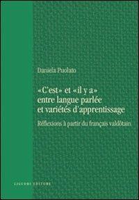 «C'est» et «il y a» entre langue parlée et varietés d'apprentissage. Réflexions à partir du français valdotain - Daniela Puolato - copertina