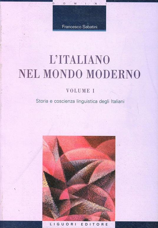 L' Italiano nel mondo moderno. Vol. 1: Storia e coscienza linguistica degli italiani. - Francesco Sabatini - copertina