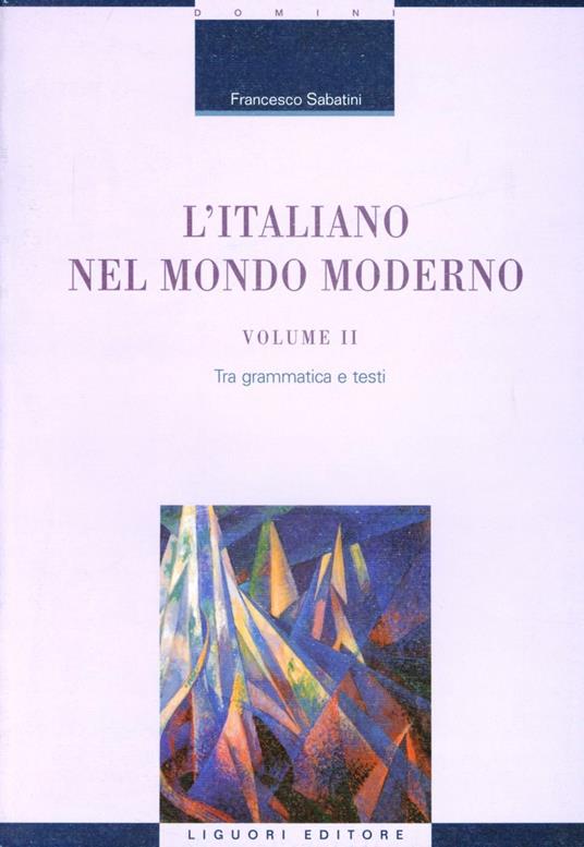 L' italiano nel mondo moderno. Vol. 2: Tra grammatica e testi. - Francesco Sabatini - copertina