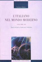 L' italiano nel mondo moderno. Vol. 3: Spazi culturali e lingue per l'individuo.