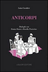 Anticorpi. Dialoghi con Emma Dante e Rosella Postorino - Luisa Cavaliere,Emma Dante,Rosella Postorino - copertina