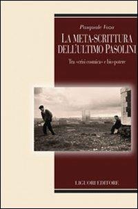 La meta-scrittura dell'ultimo Pasolini. Tra «crisi cosmica» e bio-potere - Pasquale Voza - copertina