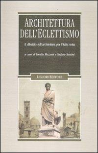 Architettura dell'eclettismo. Il dibattito sull'architettura per l'Italia unita, sui quadri storici, i monumenti celebrativi e il restauro degli edifici - copertina