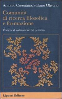 Comunità di ricerca filosofica e formazione. Pratiche di coltivazione del pensiero - Antonio Cosentino,Stefano Oliverio - copertina