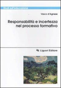Responsabilità e incertezza nel processo di formazione - Vasco D'Agnese - copertina