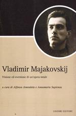 Vladimir Majakovskij. Visione ed eversione di un'opera totale