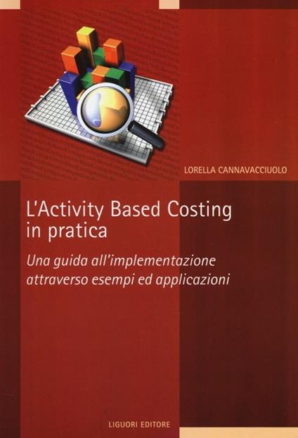 L' activity based costing in pratica. Una guida all'implementazione attraverso esempi ed applicazioni - Lorella Cannavacciuolo - copertina