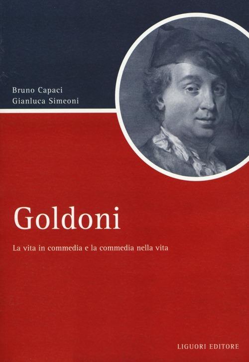 Goldoni. La vita in commedia e la commedia nella vita - Bruno Capaci,Gianluca Simeoni - copertina
