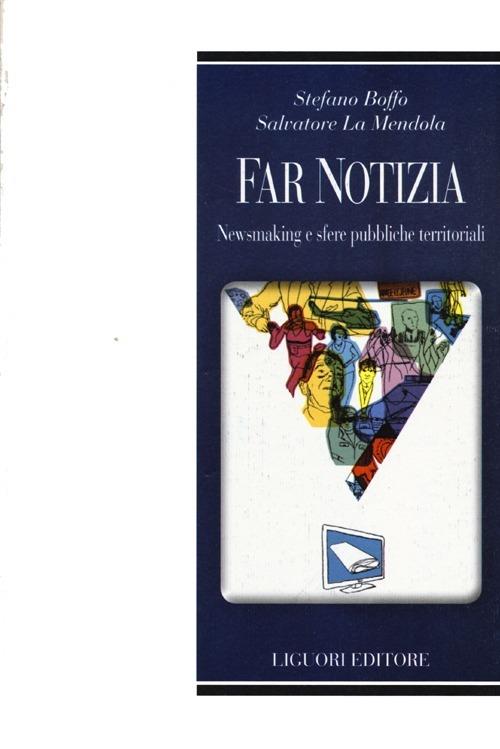 Far notizia. Newsmaking e sfere pubbliche territoriali - Stefano Boffo,Salvatore La Mendola - copertina