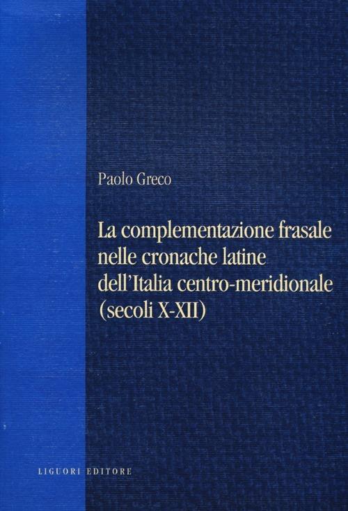 La complementazione frasale nelle cronache latine dell'Italia centro-meridionale (secoli X-XII) - Paolo Greco - copertina