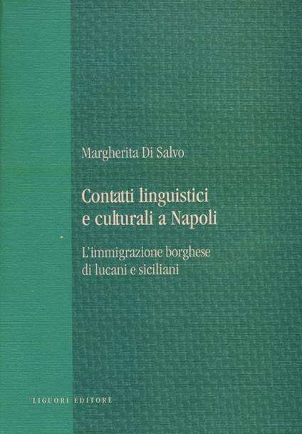 Contatti linguistici e culturali a Napoli. L'immigrazione borghese di lucani e siciliani - Margherita Di Salvo - copertina