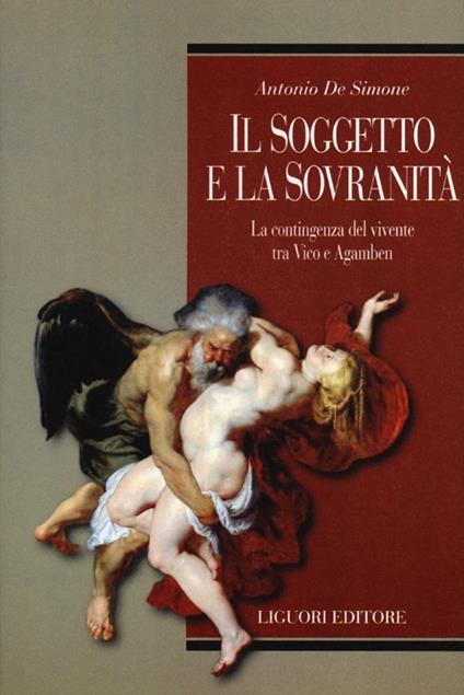 Il soggetto e la sovranità. La contingenza del vivente tra Vico e Agamben - Antonio De Simone - copertina