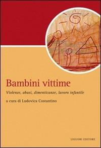 Bambini vittime. Violenze, abusi, dimenticanze, lavoro infantile - copertina