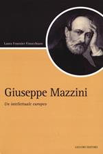 Giuseppe Mazzini. Un intellettuale europeo