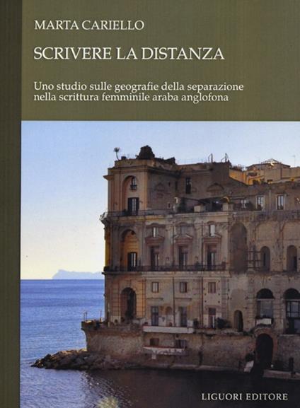 Scrivere la distanza. Uno studio sulle geografie della separazione nella scrittuta femminile araba anglofona - Marta Cariello - copertina