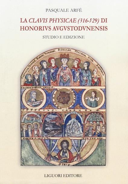 La «Clavis physicae» (316-529) di Honorius Augustodunensis. Studio e edizione - Pasquale Arfé - copertina