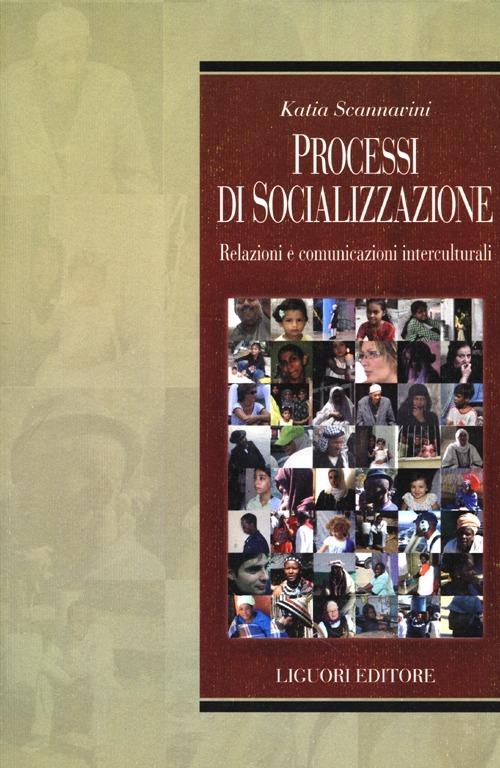 Processi di socializzazione. Relazioni e comunicazioni interculturali - Katia Scannavini - copertina