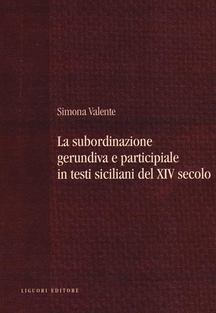 La subordinazione gerundiva e participiale in testi siciliani del XIV secolo - Simona Valente - copertina